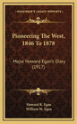 Pioneering the West, 1846 to 1878: Major Howard Egan's Diary (1917) - Hardcover