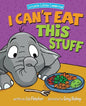 I Can't Eat This Stuff: How to Get Your Toddler to Eat Their Vegetables - Paperback