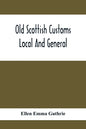 Old Scottish Customs; Local And General - Paperback