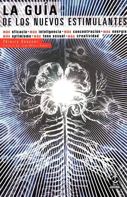 La Guia de los Nuevos Estimulantes: Mas Eficacia, Mas Inteligencia, Mas Concentracion, Mas Energia, Mas Optimismo, Mas Tono Sexual, Mas Creatividad - Paperback
