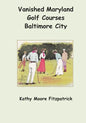 Vanished Maryland Golf Courses Baltimore City - Paperback