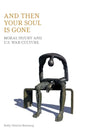 And Then Your Soul Is Gone: Moral Injury and Us War-Culture - Hardcover