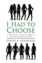 I Had to Choose: A Man Reflects on His Sexuality and the Choices He Made - Paperback
