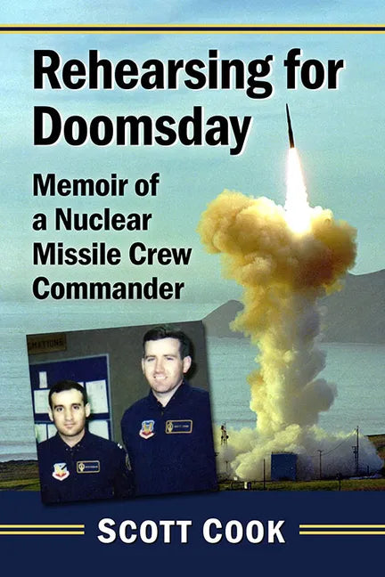 Rehearsing for Doomsday: Memoir of a Nuclear Missile Crew Commander - Paperback
