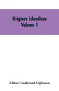Origines Islandicae: A Collection of the More Important Sagas and Other Native Writings Relating to the Settlement and Early History of Iceland Volume - Paperback