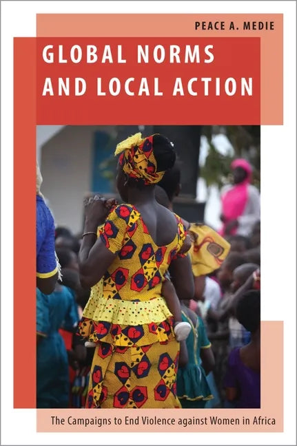 Global Norms and Local Action: The Campaigns to End Violence Against Women in Africa - Hardcover