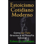 Estoicismo Cotidiano Moderno: Cómo ser Feliz Gracias a la Filosofía Estoica - Paperback