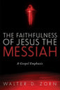 The Faithfulness of Jesus the Messiah: A Gospel Emphasis - Hardcover