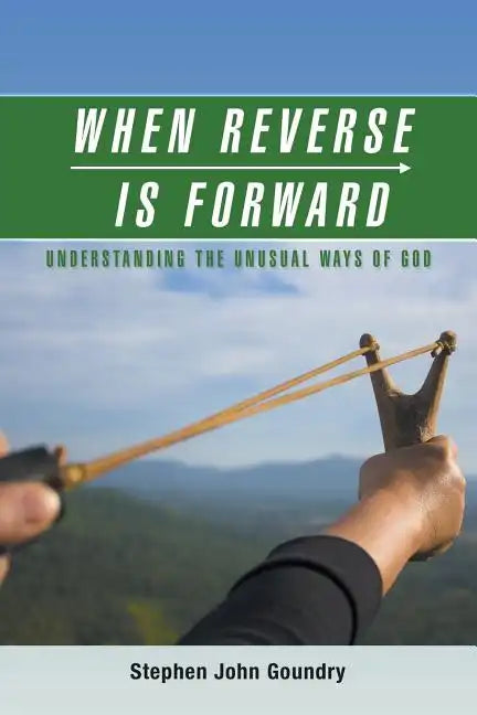 When Reverse Is Forward: Understanding the Unusual Ways of God - Paperback