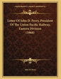 Letter Of John D. Perry, President Of The Union Pacific Railway, Eastern Division (1868) - Paperback