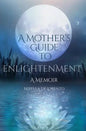 A Mother's Guide to Enlightenment, A Memoir - Paperback