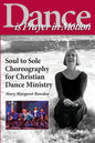 Dance is Prayer in Motion: Soul to Sole Choreography for Christian Dance Ministry - Paperback