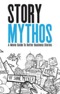 StoryMythos: A Movie Guide to Better Business Stories - Paperback