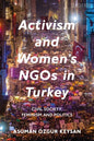 Activism and Women's NGOs in Turkey: Civil Society, Feminism and Politics - Paperback