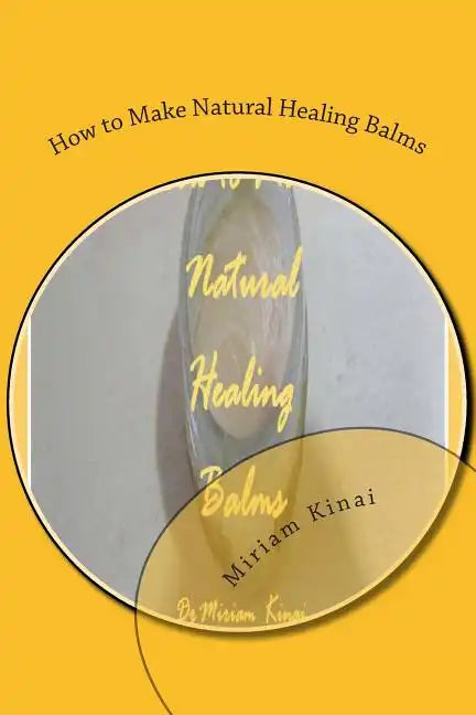 How to Make Natural Healing Balms - Paperback