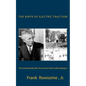 The Birth of Electric Traction: the extraordinary life and times of inventor Frank Julian Sprague - Paperback