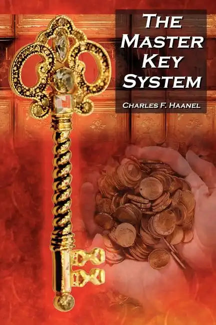 The Master Key System: Charles F. Haanel's Classic Guide to Fortune and an Inspiration for Rhonda Byrne's the Secret - Paperback