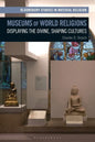 Museums of World Religions: Displaying the Divine, Shaping Cultures - Paperback