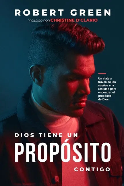 Dios Tiene Un Propósito Contigo: Un viaje a través de los sueños y la realidad para encontrar el propósito de Dios - Paperback