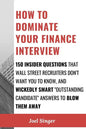 How to Dominate Your Finance Interview: 150 Insider Questions That Wall Street Recruiters Don't Want You to Know, and Wickedly Smart "Outstanding Cand - Paperback