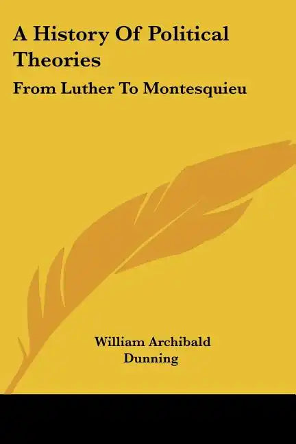 A History Of Political Theories: From Luther To Montesquieu - Paperback