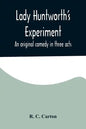 Lady Huntworth's Experiment: An original comedy in three acts - Paperback