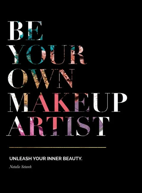 Be Your Own Makeup Artist: Unleash Your Inner Beauty - Hardcover