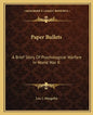 Paper Bullets: A Brief Story of Psychological Warfare in World War II - Paperback