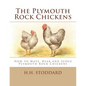 The Plymouth Rock Chickens: How to Mate, Rear and Judge Plymouth Rock Chickens - Paperback