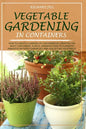 Vegetable Gardening in Containers: How to Create a Garden of Containers by Creating the Right Containers, Plants, Knowing How to Eliminate Parasites W - Paperback