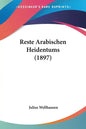 Reste Arabischen Heidentums (1897) - Paperback