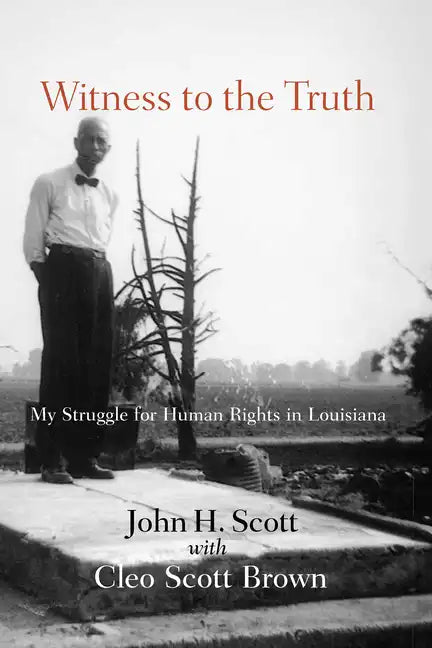 Witness to the Truth: John H. Scott's Struggle for Human Rights in Louisiana - Paperback