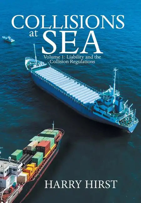 Collisions at Sea: Volume 1: Liability and the Collision Regulations - Hardcover
