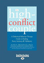 The High-Conflict Couple: Dialectical Behavior Therapy Guide to Finding Peace, Intimacy (Easyread Large Edition) - Paperback