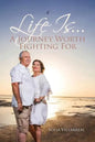Life Is...A Journey Worth Fighting For - Paperback