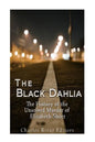 The Black Dahlia Case: The History of the Unsolved Murder of Elizabeth Short - Paperback