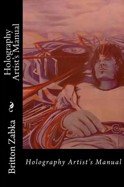 Holography Artist's Manual - Paperback
