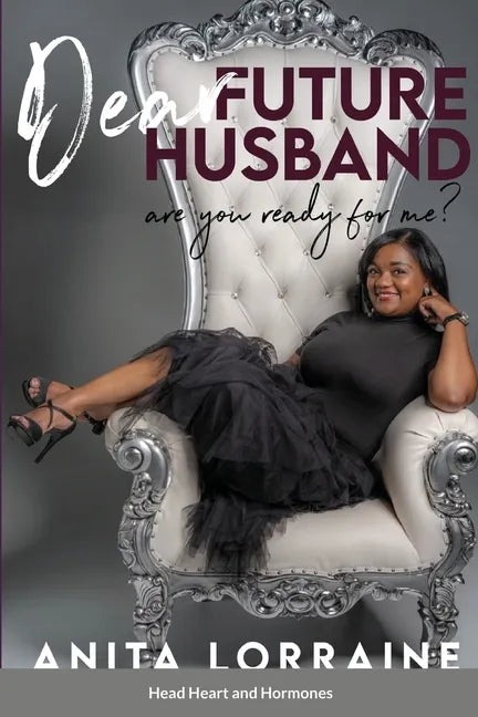 Dear Future Husband: Are You Ready for Me?: Head, Heart and Hormones - Paperback