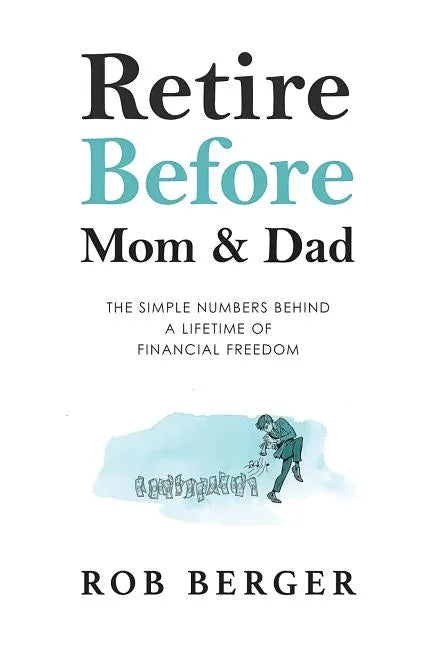 Retire Before Mom and Dad: The Simple Numbers Behind A Lifetime of Financial Freedom - Paperback