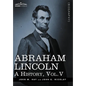 Abraham Lincoln: A History, Vol.V (in 10 Volumes) - Hardcover