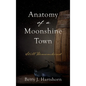 Anatomy of a Moonshine Town: Still Remembered - Hardcover