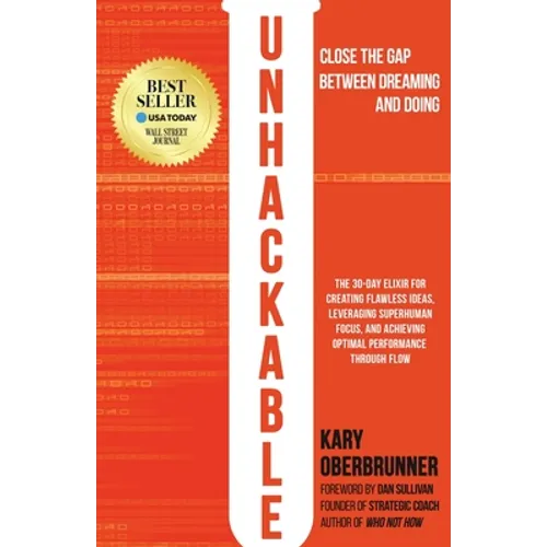 Unhackable: The Elixir for Creating Flawless Ideas, Leveraging Superhuman Focus, and Achieving Optimal Human Performance - Paperback