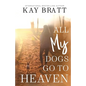 All (my) Dogs Go to Heaven: Signs from our Pets From the Afterlife and A Grief Guide to Get You Through - Paperback