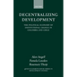 Decentralizing Development: The Political Economy of Institutional Change in Columbia and Chile - Hardcover