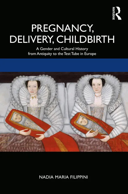 Pregnancy, Delivery, Childbirth: A Gender and Cultural History from Antiquity to the Test Tube in Europe - Paperback