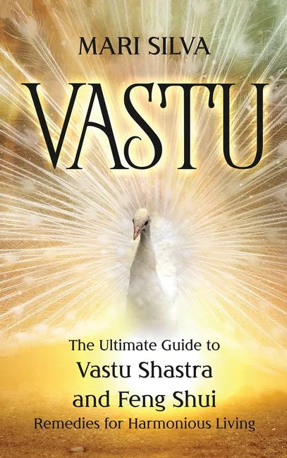 Vastu: The Ultimate Guide to Vastu Shastra and Feng Shui Remedies for Harmonious Living - Hardcover