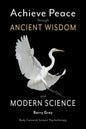 Achieve Peace through Ancient Wisdom and Modern Science: Body-Centered, Somatic Psychotherapy - Paperback