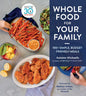 Whole Food for Your Family: 100+ Simple, Budget-Friendly Meals - Hardcover