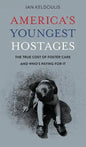 America's Youngest Hostages: The true cost of foster care and who's paying for it - Hardcover