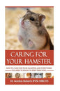 Caring for your Hamster: How to Care For Your Hamster and Everything You Need To Know To Keep Them Well - Paperback